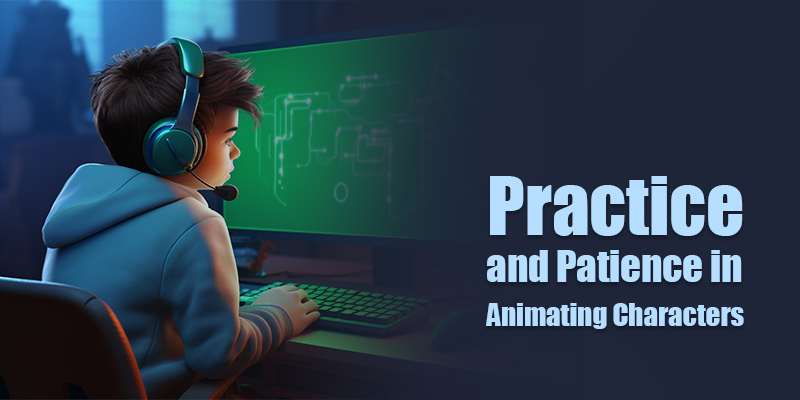 Practice and Patience in Animating Characters